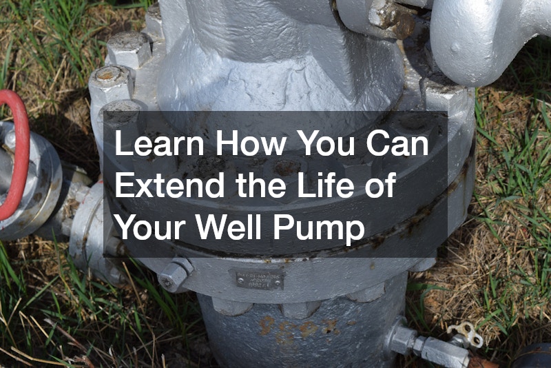 Learn How You Can Extend the Life of Your Well Pump