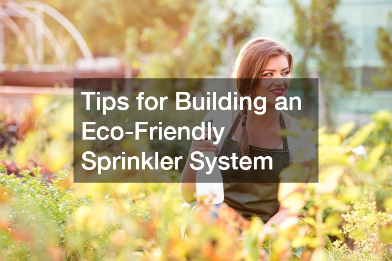 Tips for Building an Eco-Friendly Sprinkler System