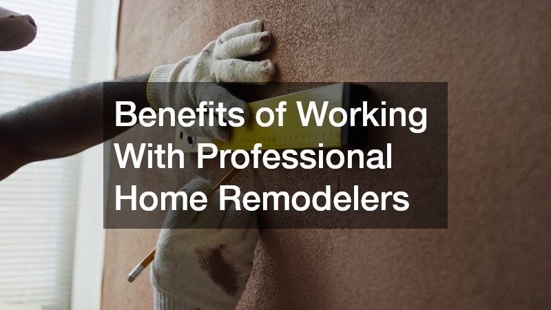 Benefits of Working With Professional Home Remodelers